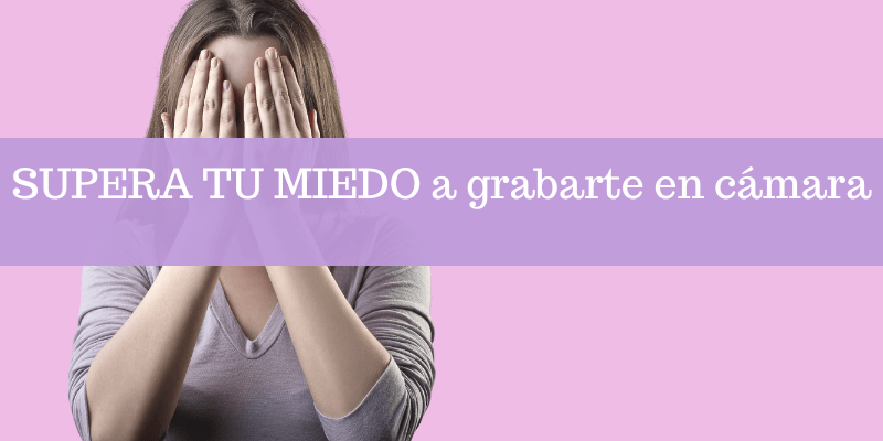 miedo grabarte en cámara